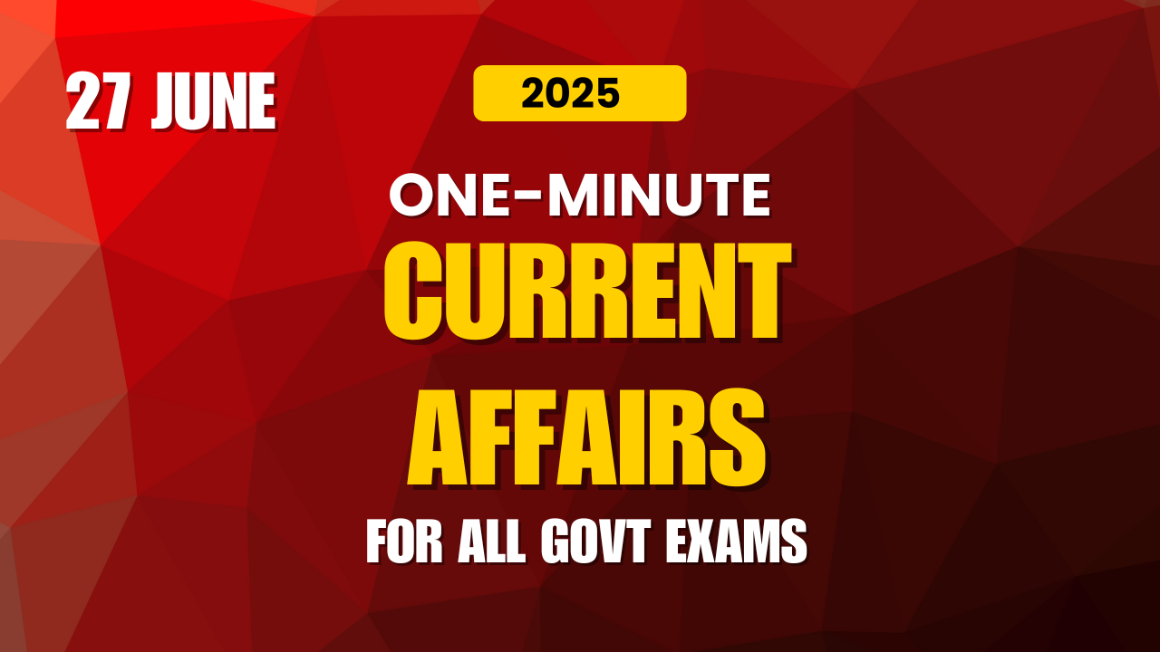 one minute Daily Current Affairs -27 June 2025