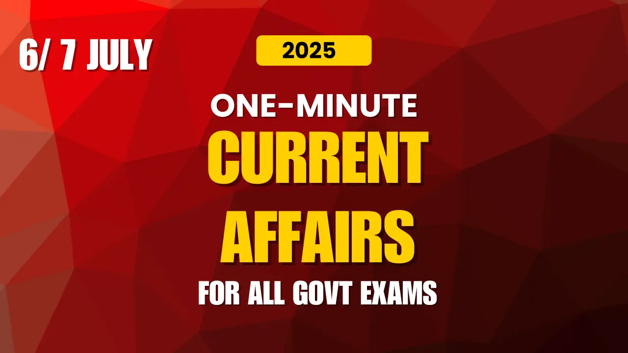 one minute Current Affairs 29 - 6/ 7 July 2025