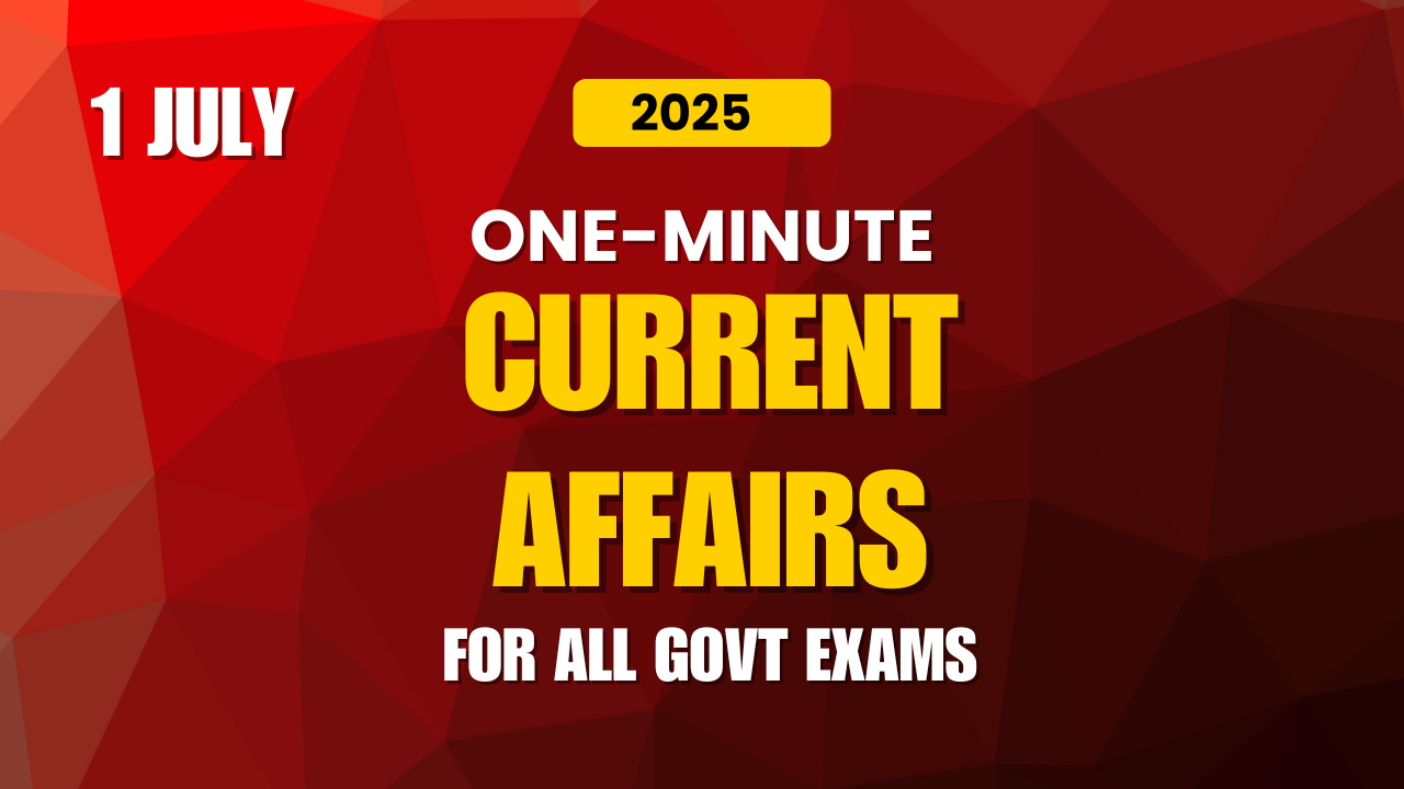 One minute Current Affairs 1 july 2025
