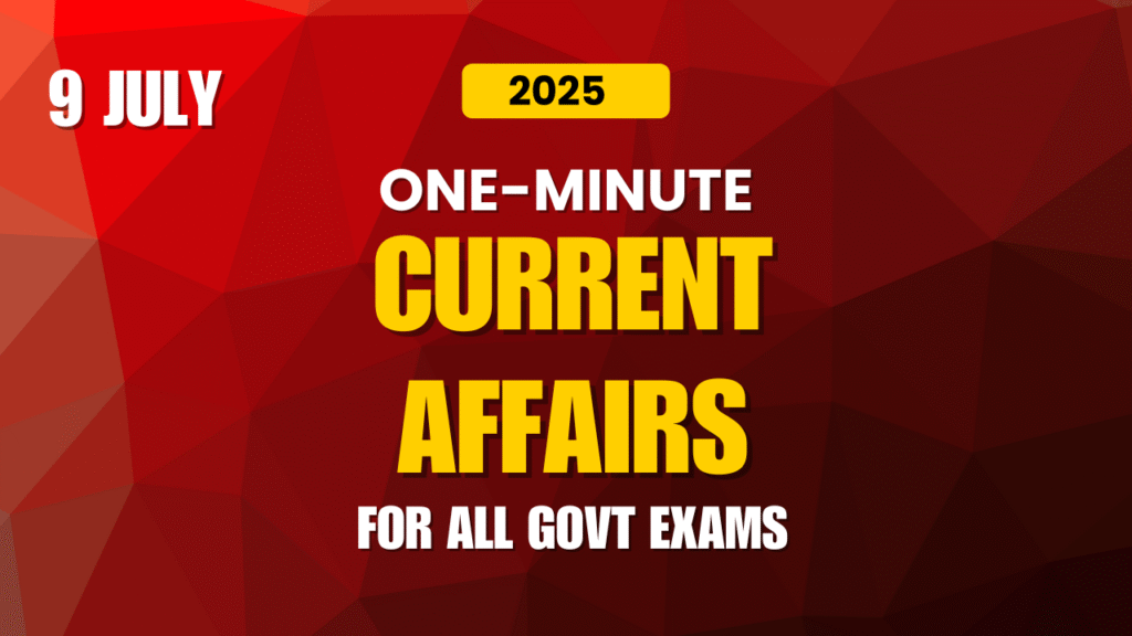 one minute Current Affairs - 9 July 2025